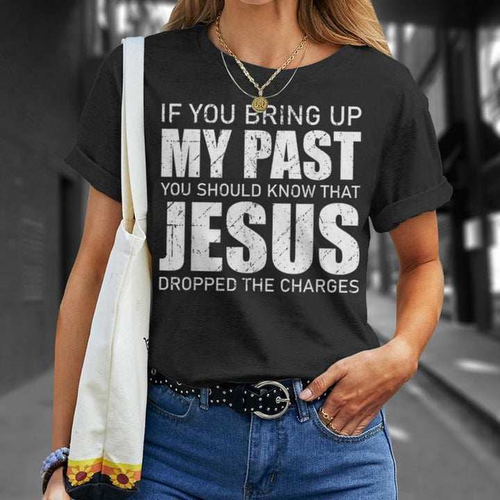 Christianartworkshop Si vous évoquez mon passé, sachez que Jésus a abandonné les poursuites - T-shirt - image 4