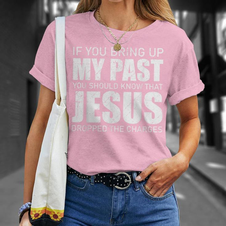 Christianartworkshop Si vous évoquez mon passé, sachez que Jésus a abandonné les poursuites - T-shirt - image 14
