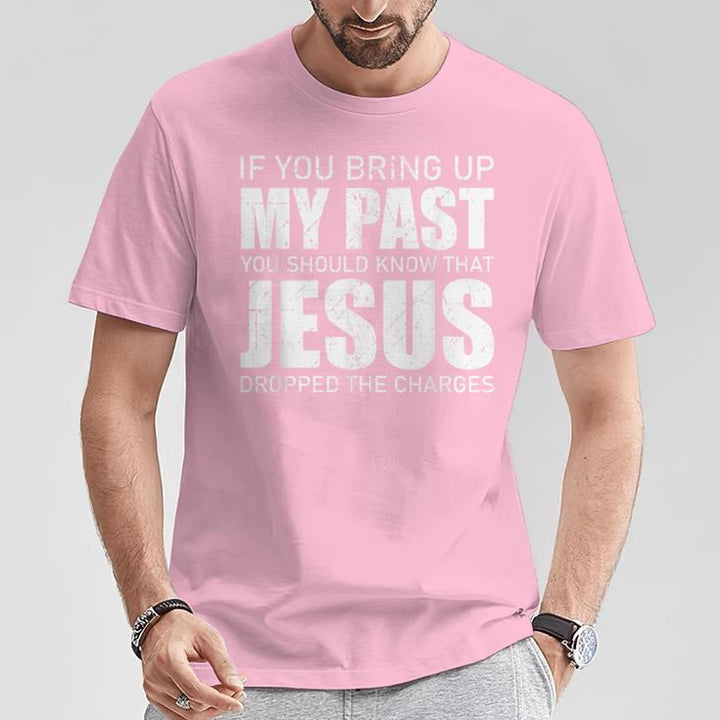 Christianartworkshop Si vous évoquez mon passé, sachez que Jésus a abandonné les poursuites - T-shirt - image 13