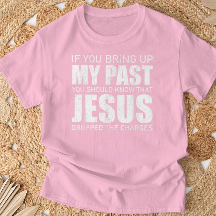 Christianartworkshop Si vous évoquez mon passé, sachez que Jésus a abandonné les poursuites - T-shirt - image 12