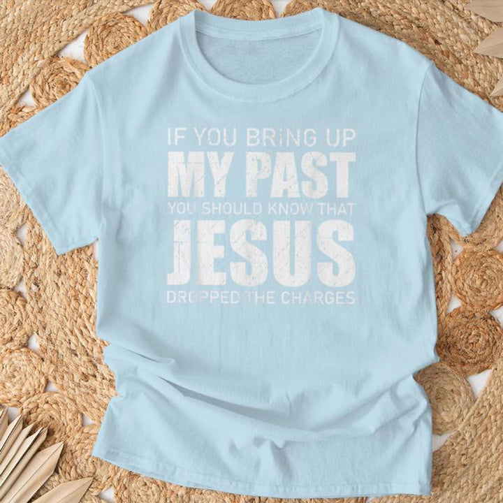 Christianartworkshop Si vous évoquez mon passé, sachez que Jésus a abandonné les poursuites - T-shirt - image 7