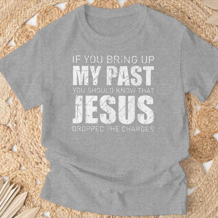 Christianartworkshop Si vous évoquez mon passé, sachez que Jésus a abandonné les poursuites - T-shirt - image 17