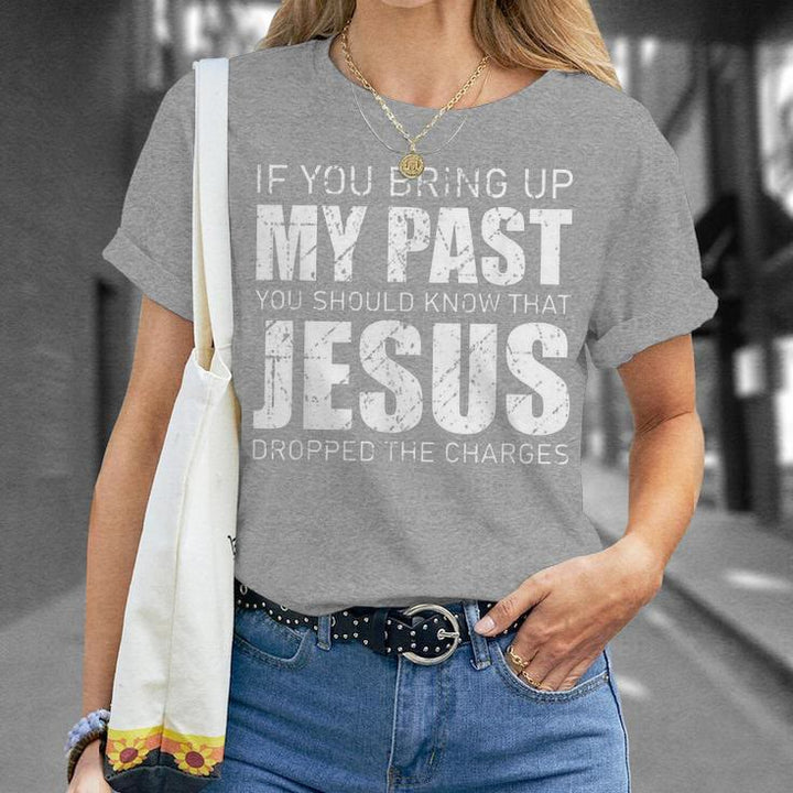 Christianartworkshop Si vous évoquez mon passé, sachez que Jésus a abandonné les poursuites - T-shirt - image 19