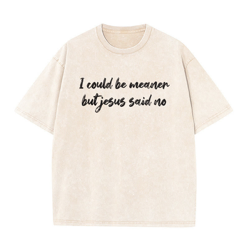 Christianartworkshop Je pourrais être plus méchant, mais Jésus a dit non. T-shirt unisexe délavé avec une citation humoristique sur la foi. - Beige - 5XL - image 0